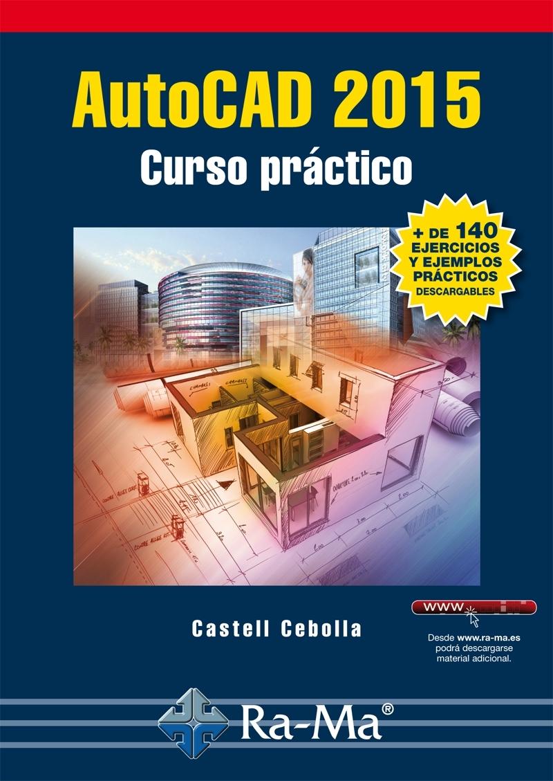 AUTOCAD 2015. CURSO PRÁCTICO "+ DE 140 EJERCICIOS PRACTICOS DESCARGABLES". 