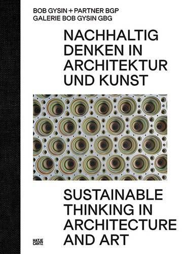 SUSTAINABLE THINKING IN ARCHITECTURE AND ART. BOB GYSIN+ PARTNER BGP