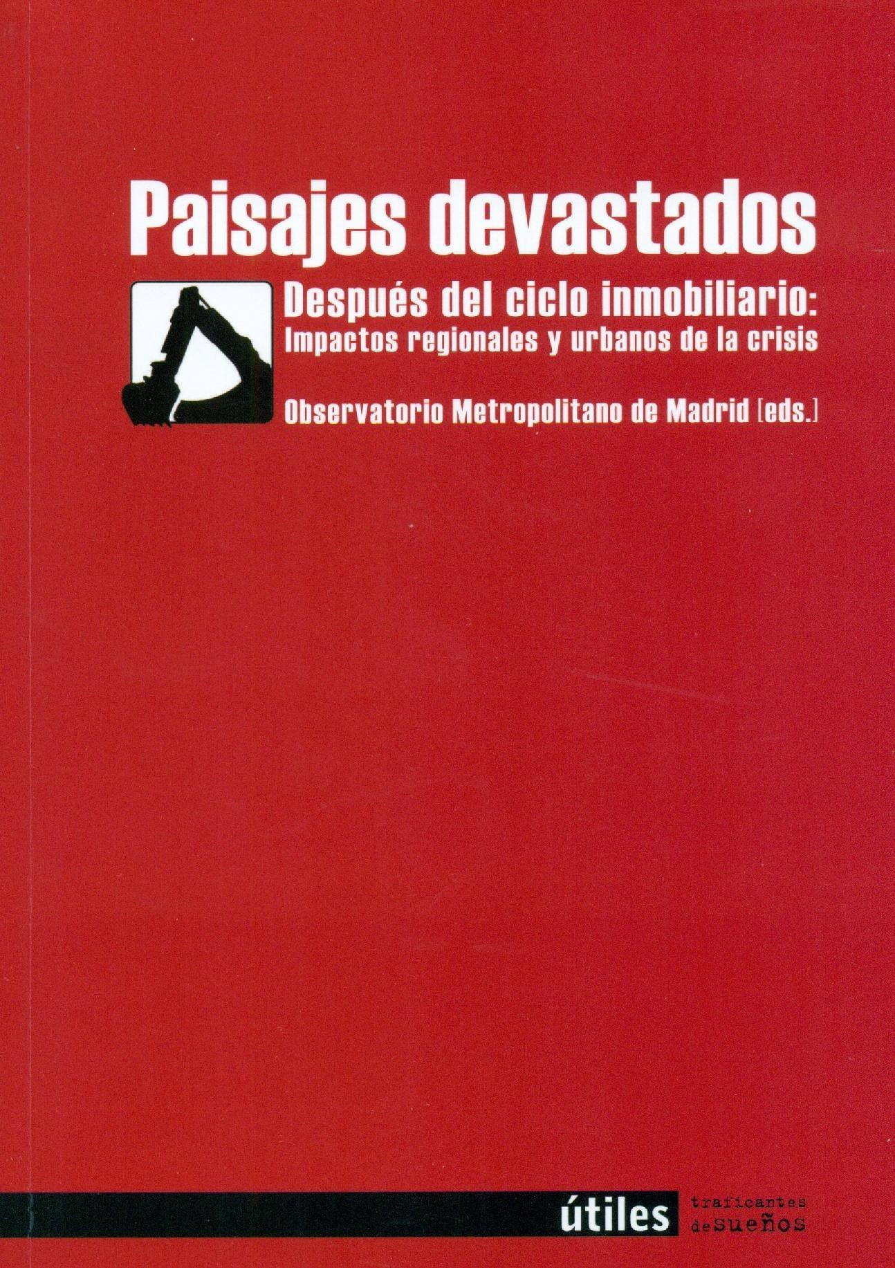 PAISAJES DEVASTADOS. DESPUÉS DEL CICLO INMOBILIARIO: IMPACTOS REGIONALES Y URBANOS DE LA CRISIS "DESPUÉS DEL CICLO INMOBILIARIO: IMPACTOS REGIONALES Y URBANOS DE". 