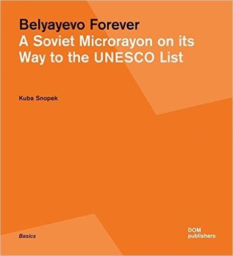BELYAYEVO FOREVER. A SOVIET MICRORAYON ON ITS WAY TO THE UNESCO LIST