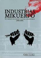 INDUSTRIAS MIKUERPO. UN PROYECTO DE GESTION CULTURAL INDEPENDIENTE 1994-1999. 