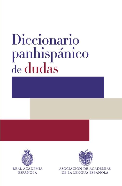 DICCIONARIO PANHISPANICO DE DUDAS. 