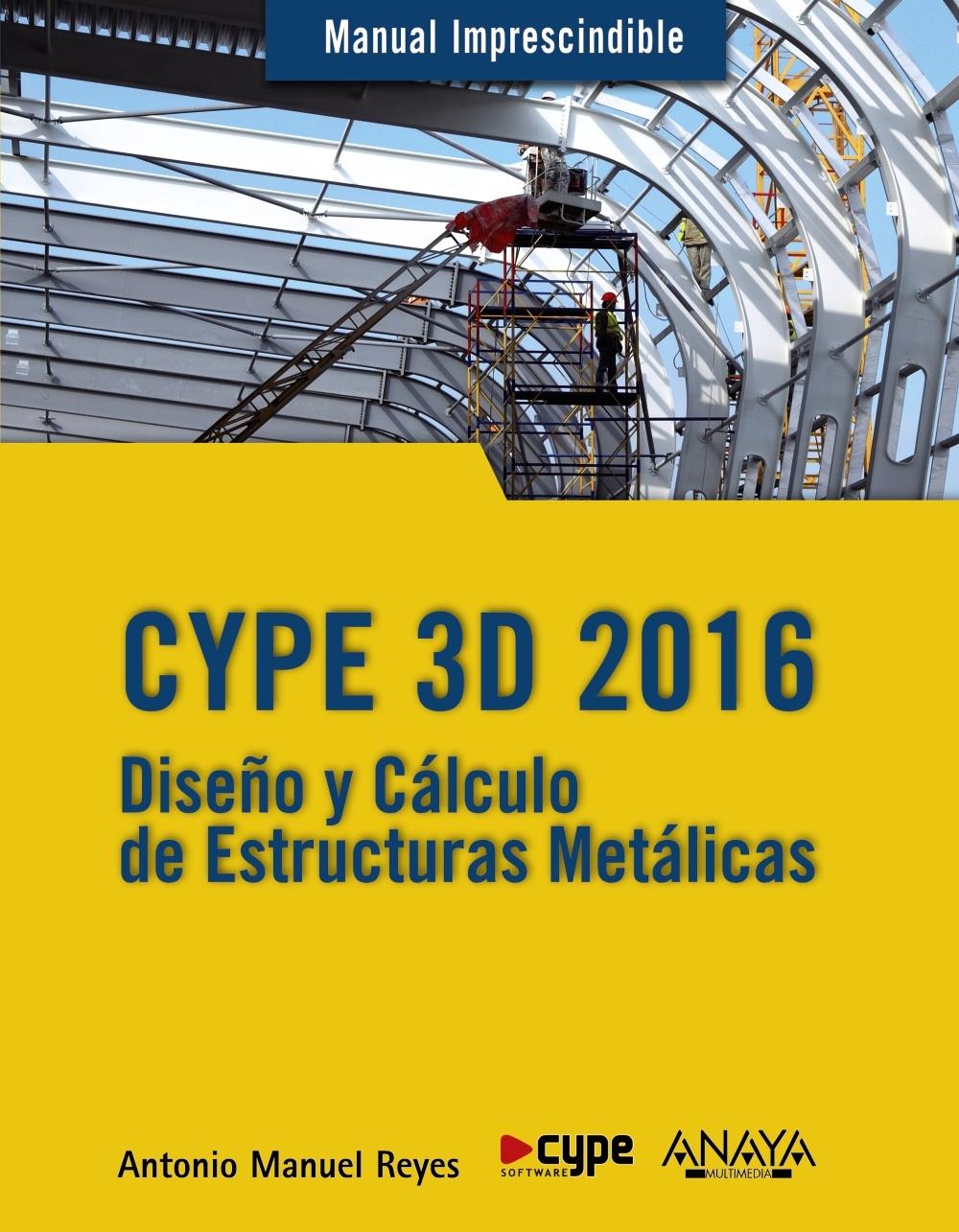 CYPE 3D 2016. DISEÑO Y CALCULO DE ESTRUCTURAS METALICAS. 