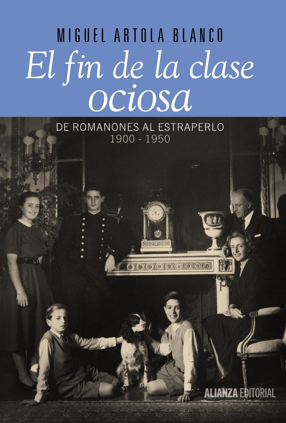 FIN DE LA CLASE OCIOSA, EL. DE ROMANONES AL ESTRAPERLO 1900-1950. 