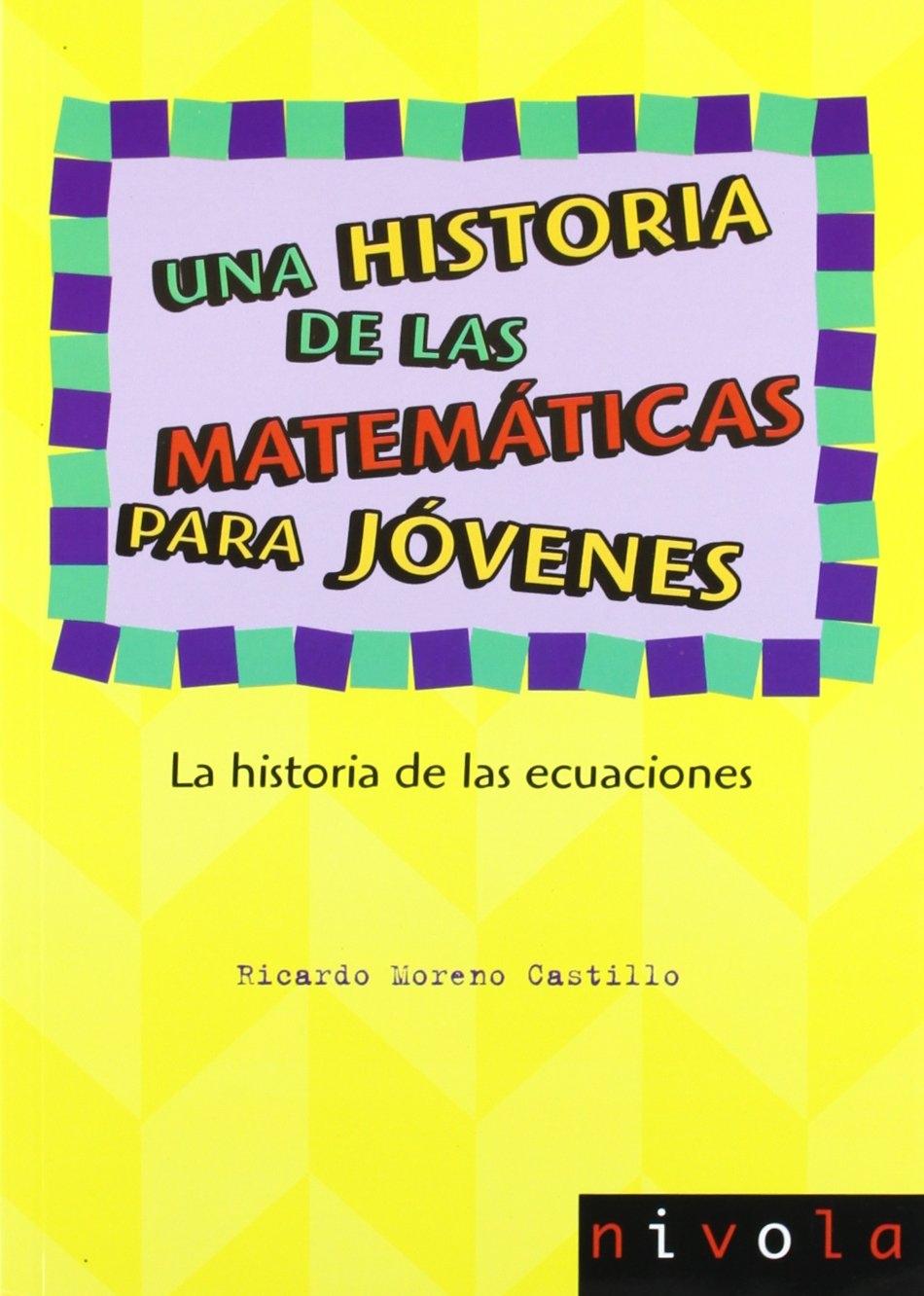 HISTORIA DE LAS MATEMATICAS PARA JOVENES. LA HISTORIA DE LAS ECUACIONES "LA HISTORIA DE LAS ECUACIONES"