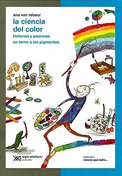 CIENCIA DEL COLOR, LA "HISTORIAS Y PASIONES EN TORNO A LOS PIGMENTOS". 