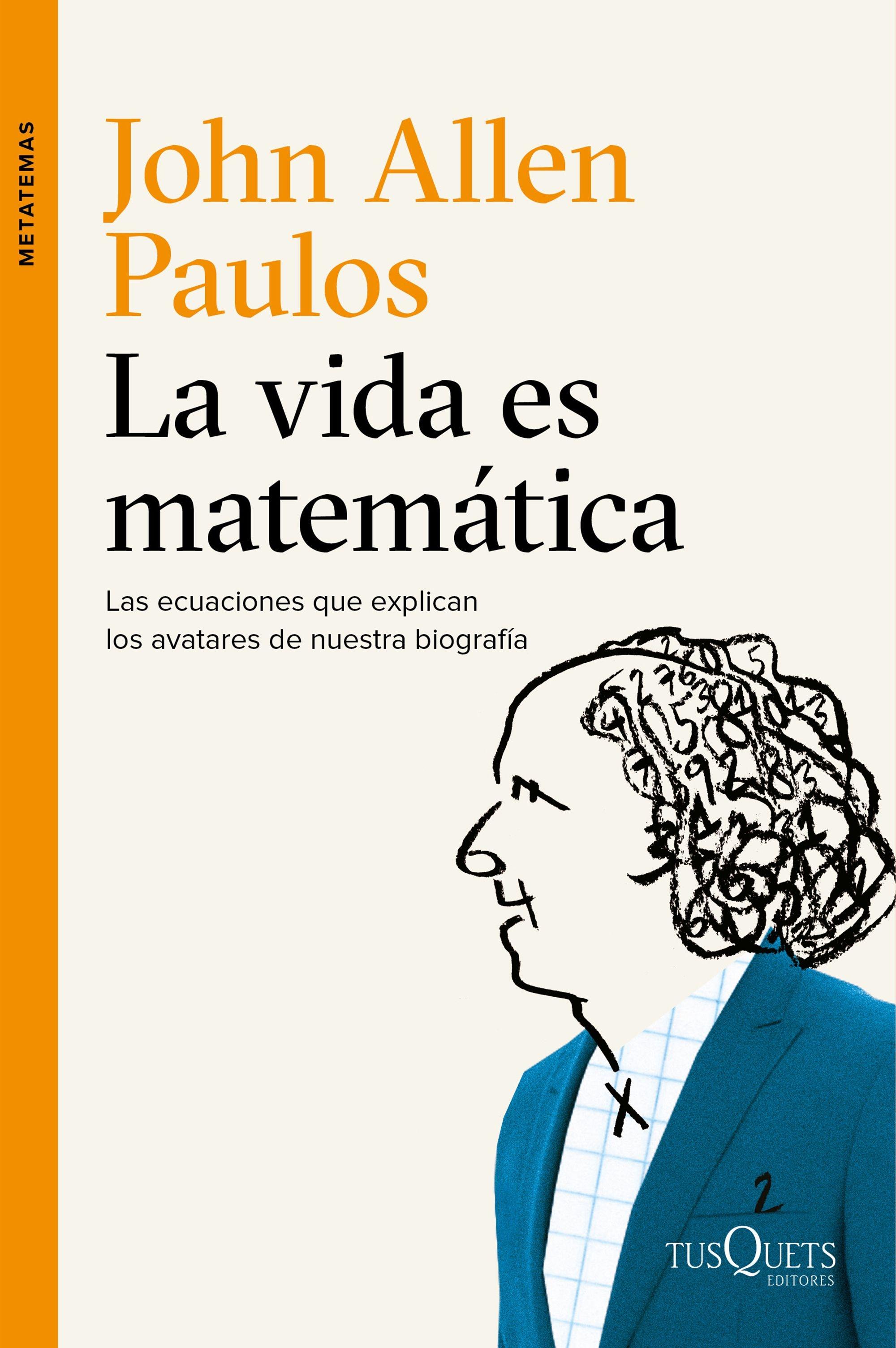 LA VIDA ES MATEMÁTICA "LAS ECUACIONES QUE EXPLICAN LOS AVATARES DE NUESTRA BIOGRAFÍA"