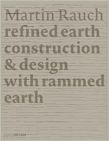 RAUCH: MARTIN RAUCH. REFINED EARTH. CONSTRUCTION & DESIGN WITH RAMMED EARTH