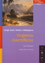 VIAJEROS CIENTIFICOS. JORGE JUAN, MUTIS Y MALASPINA. 