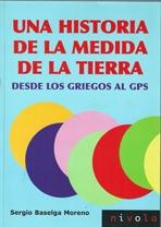 UNA HISTORIA DE LA MEDIDA DE LA TIERRA. DESDE LOS GRIEGOS AL GPS. 