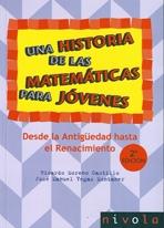 UNA HISTORIA DE LAS MATEMATICAS PARA JOVENES. DESDE LA ANTIGUEDAD HASTA EL RENACIMIENTO.