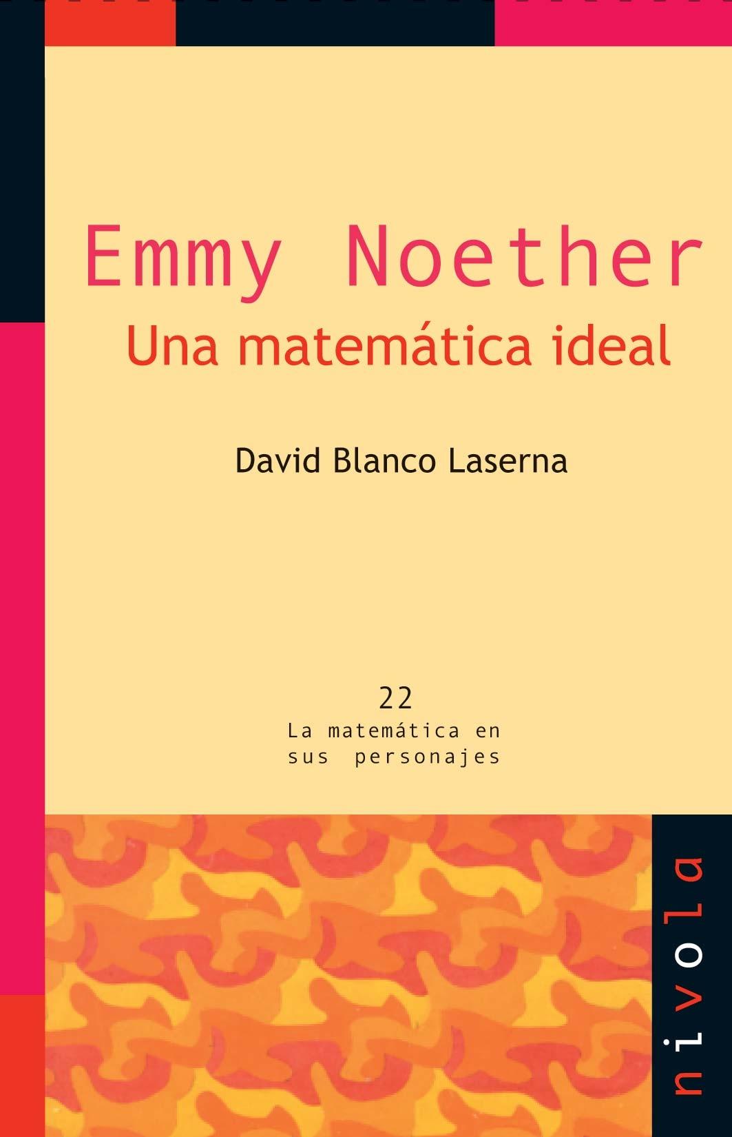 EMMY NOETHER. UNA MATEMATICA IDEAL. 