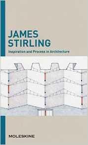 STIRLING: INSPIRATION AND PROCESS IN ARCHITECTURE, JAMES STIRLING. 