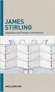 STIRLING: INSPIRATION AND PROCESS IN ARCHITECTURE, JAMES STIRLING.