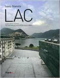 LAC. LUGANO ARTE E CULTURA. THE NEW CULTURAL CENTRE OF THE CITY OF LUGANO