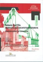 ANTONIO SANT' ELIA. MANIFESTO DELL'ARCHITETTURA FUTURISTA. CONSIDERAZIONI SUL CENTENARIO. 