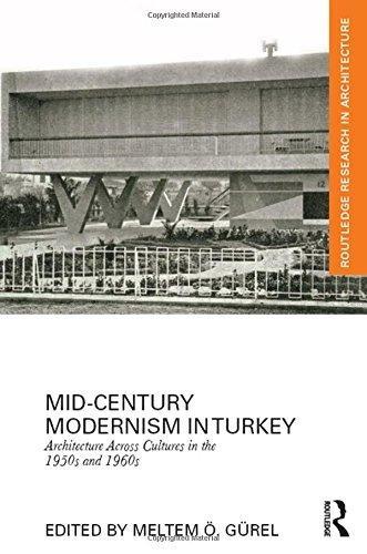 MID CENTURY MODERNISM IN TURKEY. ARCHITECTURE ACROOS CULTURES IN THE 1950S AND 1960S. 