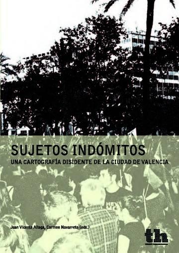 SUJETOS INDOMITOS "UNA CARTOGRAFIA DISIDENTE DE LA CIUDAD DE VALENCIA"