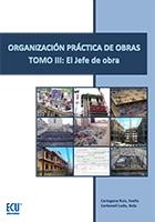 ORGANIZACIÓN PRACTICA DE OBRAS. TOMO III. EL JEFE DE OBRA. 