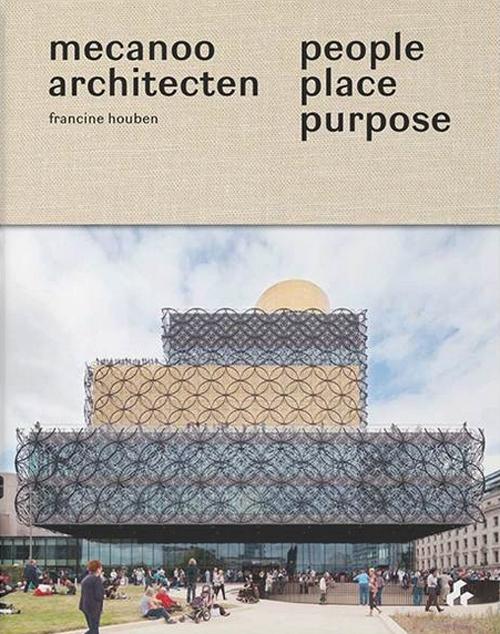 PEOPLE, PLACE, PURPOSE. THE WORLD ACCORDING TO MECANOO ARCHITECTS