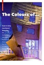 COLOURS OF.... FRANK O. GEHRY, JEAN NOUVEL, WANG SHU AND OTHER ARCHITECTS