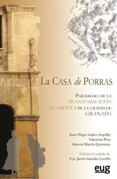 CASA DE PORRAS. PARADIGMA DE LA TRANSFORMACIÓN CLASICISTA DE LA CIUDAD DE GRANAD "PARADIGMA DE LA TRANSFORMACION CLASICISTA DE LA CIUDAD DE GRANAD". 