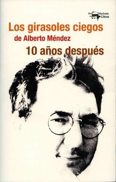 GIRASOLES CIEGOS DE ALBERTO MENDEZ 10 AÑOS DESPUES, LOS