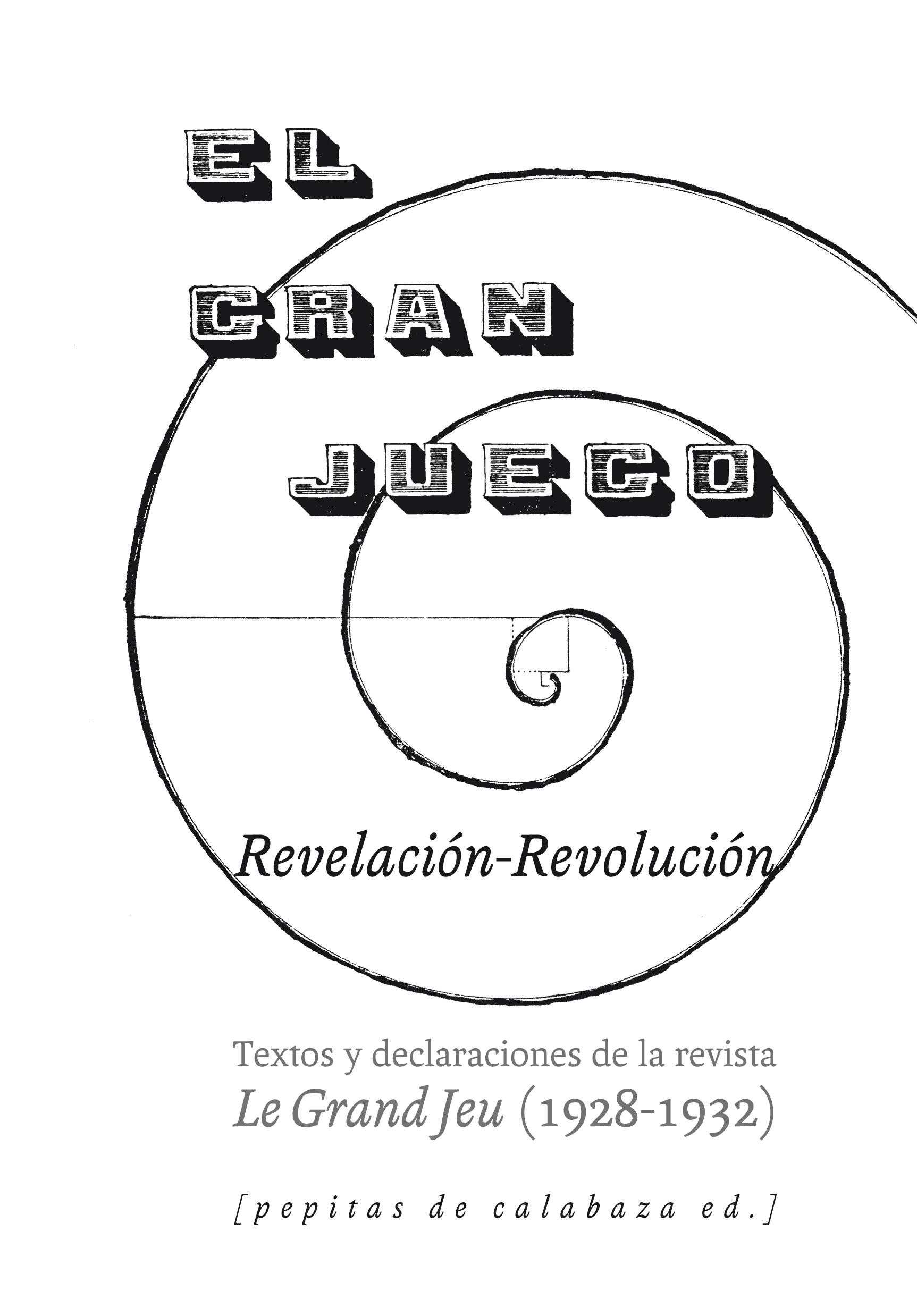 GRAN JUEGO, EL. REVELACION - REVOLUCION "TEXTOS Y DECLARACIONES DE LA REVISTA LE GRAND JEU ( 1928-1932)".