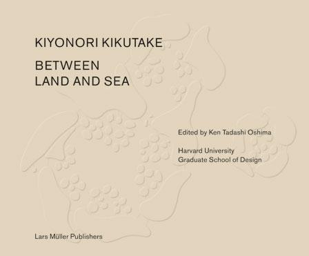 KIKUTAKE. KIYONORI KIKUTAKE BETWEEN LAND AND SEA.