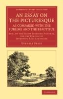 AN ESSAY ON THE PICTURESQUE, AS COMPARED WITH THE SUBLIME AND THE BEAUTIFUL "AND, ON THE USE OF STUDYING PICTURES, FOR THE PURPOSE OF IMPROVI"