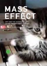 MASS EFFECT: ART AND THE INTERNET IN THE TWENTY FIRST CENTURY