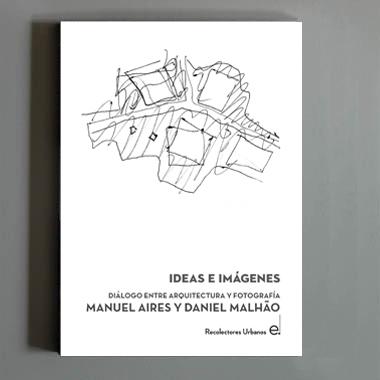 IDEAS E IMAGENES: DIALOGO ENTRE ARQUITECTURA Y FOTOGRAFÍA. 