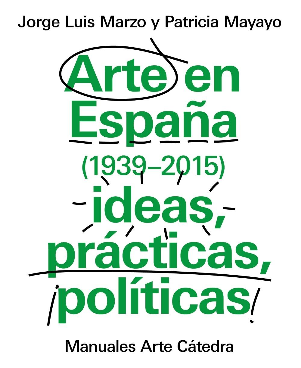 ARTE EN ESPAÑA 1939-2015. IDEAS, PRACTICAS, POLITICAS. 