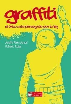 GRAFFITI. EL UNICO ARTE PERSEGUIDO POR LA LEY.