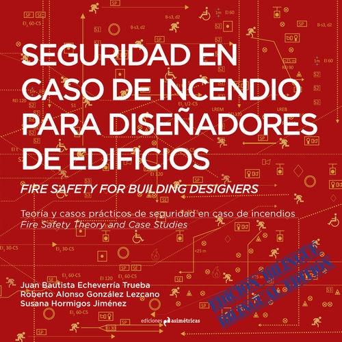 SEGURIDAD EN CASO DE INCENDIO PARA DISEÑADORES DE EDIFICIOS. "TEORÍA Y CASOS PRÁCTICOS DE SEGURIDAD EN CASO DE INCENDIOS.". 