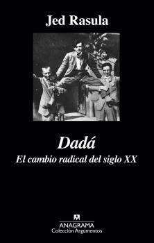 DADA. EL CAMBIO RADICAL DEL SIGLO XX. 