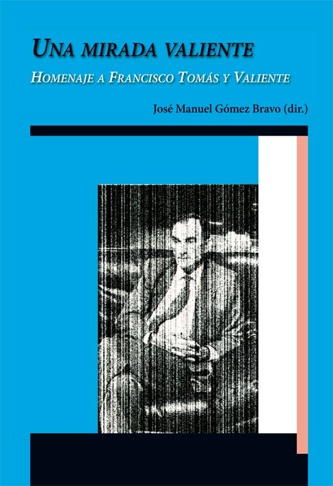 UNA MIRADA VALIENTE. HOMENAJE A FRANCISCO TOMAS Y VALIENTE. 