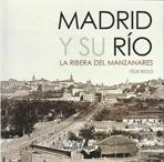 MADRID Y SU RIO. LA RIBERA DEL MANZANARES