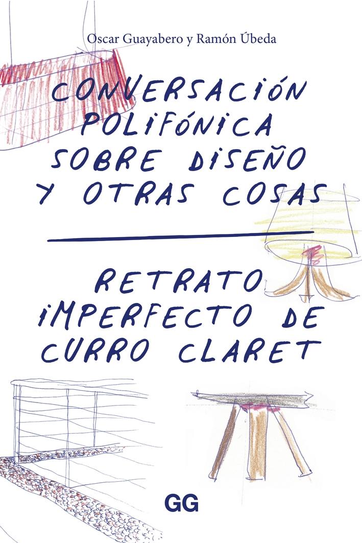 CONVERSACION POLIFONICA SOBRE DISEÑO Y OTRAS COSAS "RETRATO IMPERFECTO DE CURRO CLARET". 