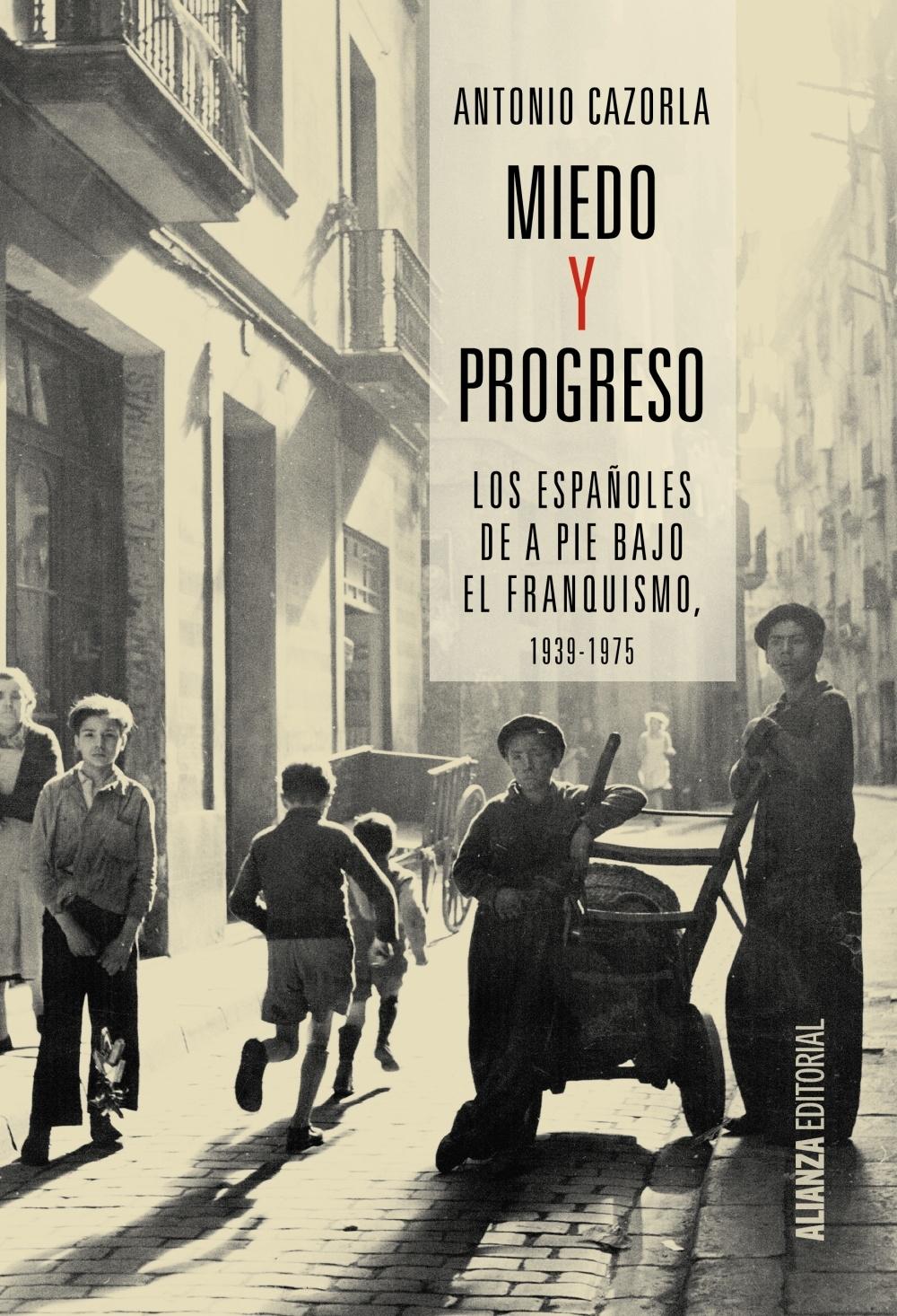 MIEDO Y PROGRESO "LOS ESPAÑOLES DE A PIE BAJO EL FRANQUISMO, 1939-1975"