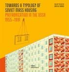 TOWARDS A TYPOLOGY OF SOVIET MASS HOUSING. PREFABRICATION IN THE USSR 1955-1991.