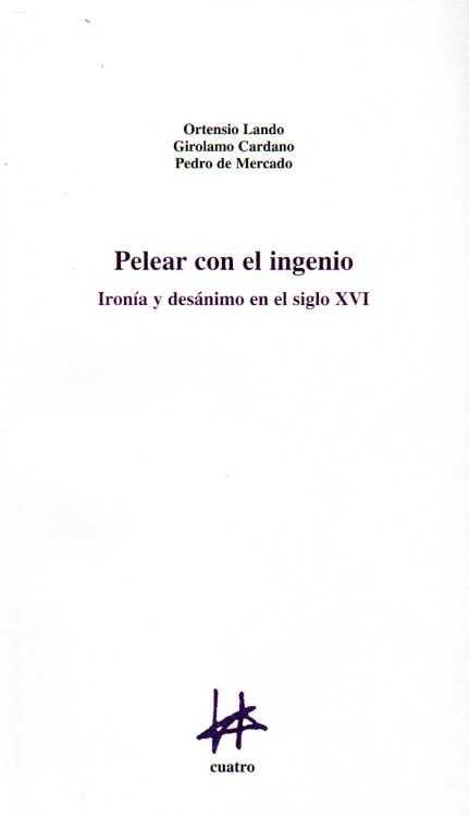 PELEAR CON EL INGENIO: IRONIA Y DESANIMO EN EL SIGLO XVI