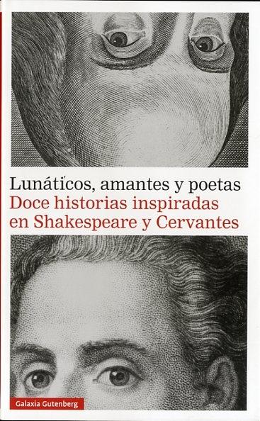 LUNÁTICOS, AMANTES Y POETAS "DOCE HISTORIAS INSPIRADAS EN SHAKESPEARE Y CERVANTES"