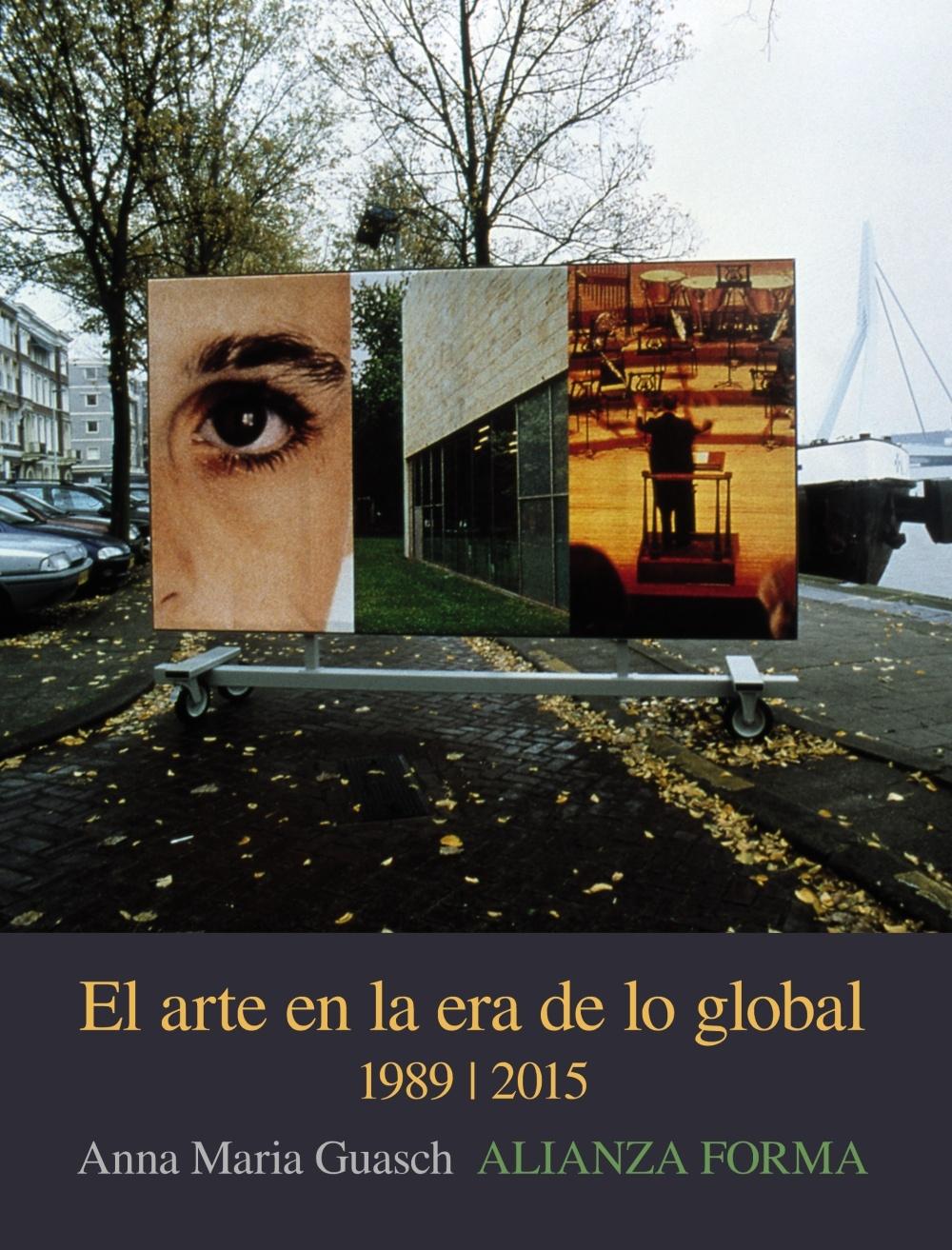 ARTE EN LA ERA DE LO GLOBAL. DE LO GEOGRÁFICO A LO COSMOPOLITA, 1989-2015, EL