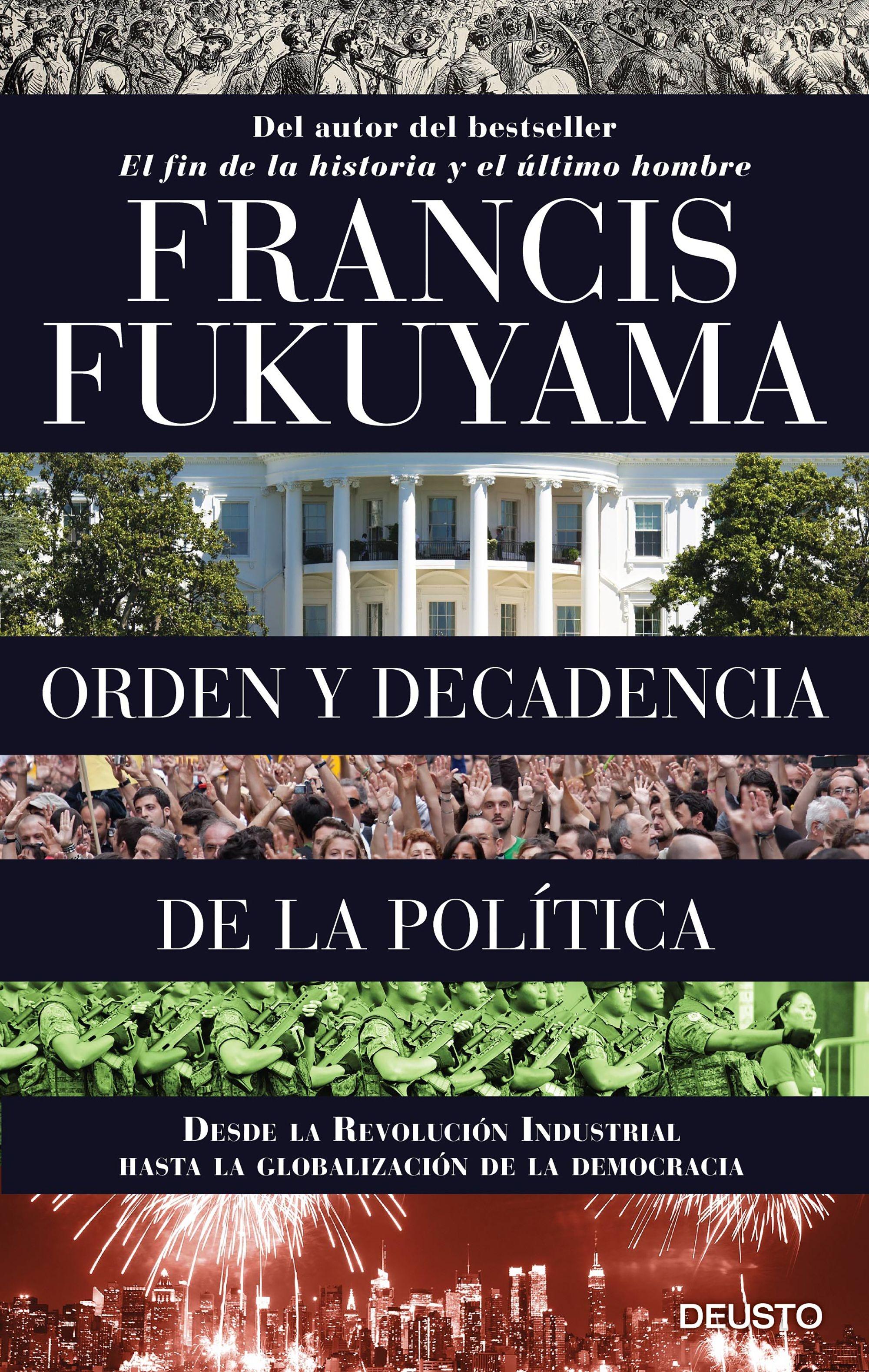 ORDEN Y DECADENCIA DE LA POLITICA. DESDE LA REVOLUCION INDUSTRIAL HASTA LA GLOBALIZACION DE LA DEMOCRACI