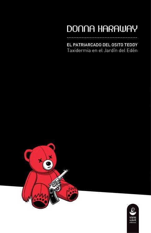 PATRIARCADO DEL OSITO TEDDY. TAXIDERMIA EN EL JARDIN DEL EDEN..