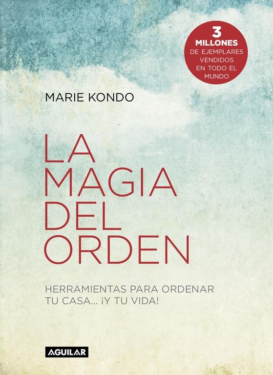 MAGIA DEL ORDEN, LA. HERRAMIENTAS PARA ORDENAR TU CASA... Y TU VIDA.