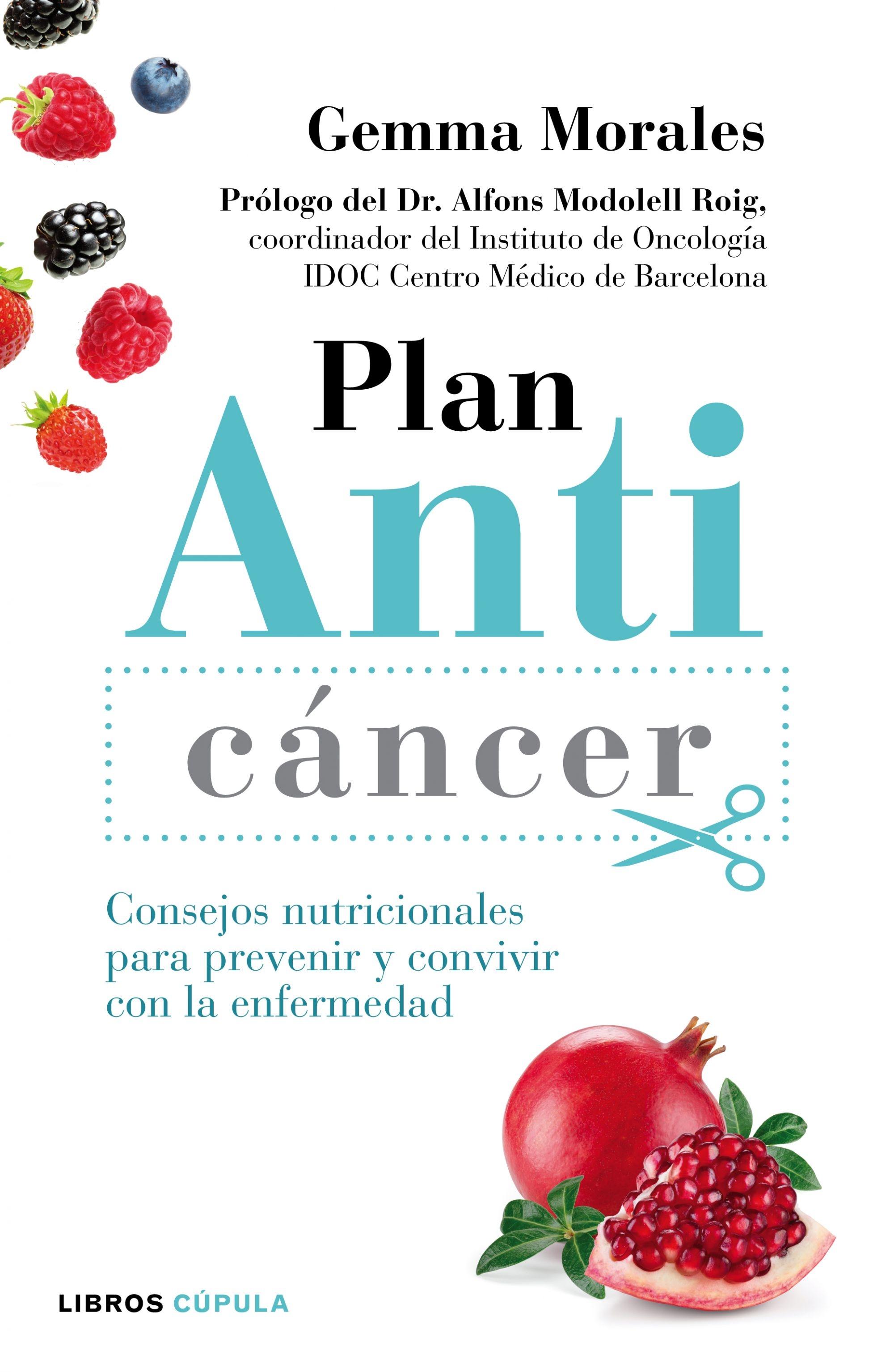 PLAN ANTICANCER. CONSEJOS NUTRICIONALES PARA PREVENIR Y CONVIVIR CON LA ENFERMEDAD