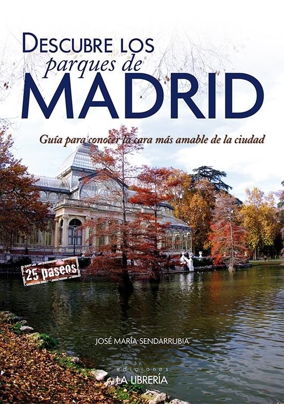 DESCUBRE LOS PARQUES DE MADRID.GUÍA PARA CONOCER LA CARA MÁS AMABLE DE LA CIUDAD. 