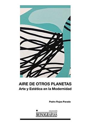 AIRE DE OTROS PLANETAS. ARTE Y ESTETICA DE LA MODERNIDAD